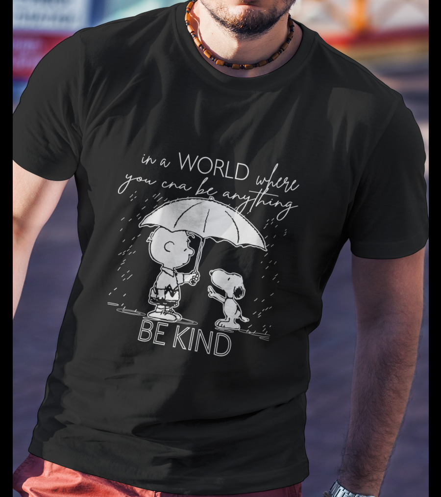 In A World Where You Can Be Anything Be Kind Charlie And Snoopy T-Shirt