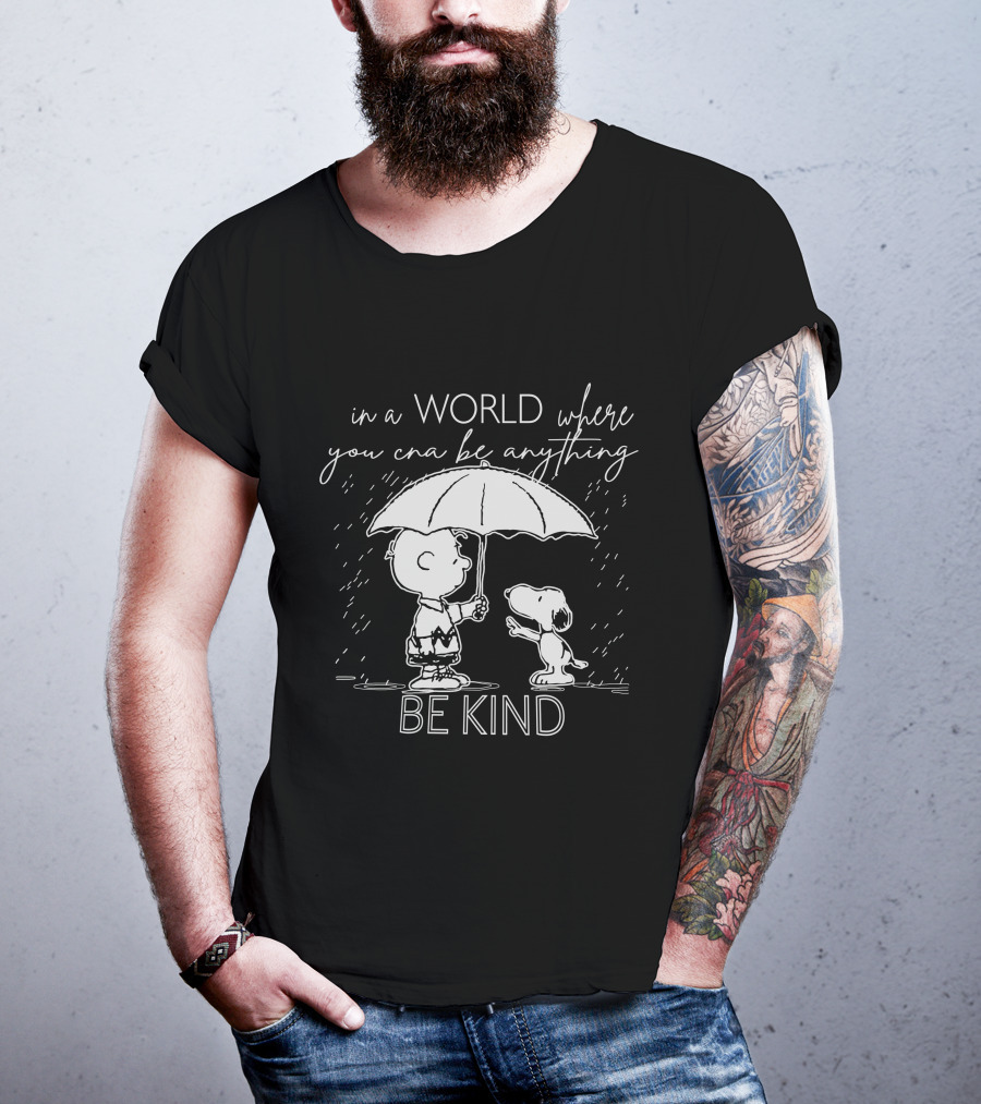 In A World Where You Can Be Anything Be Kind Charlie And Snoopy T-Shirt