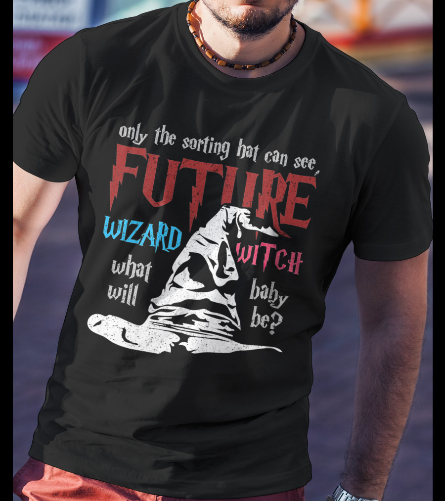 Only The Sorting Hat Can See Future Wizard Witch What Will Baby Be T-Shirt