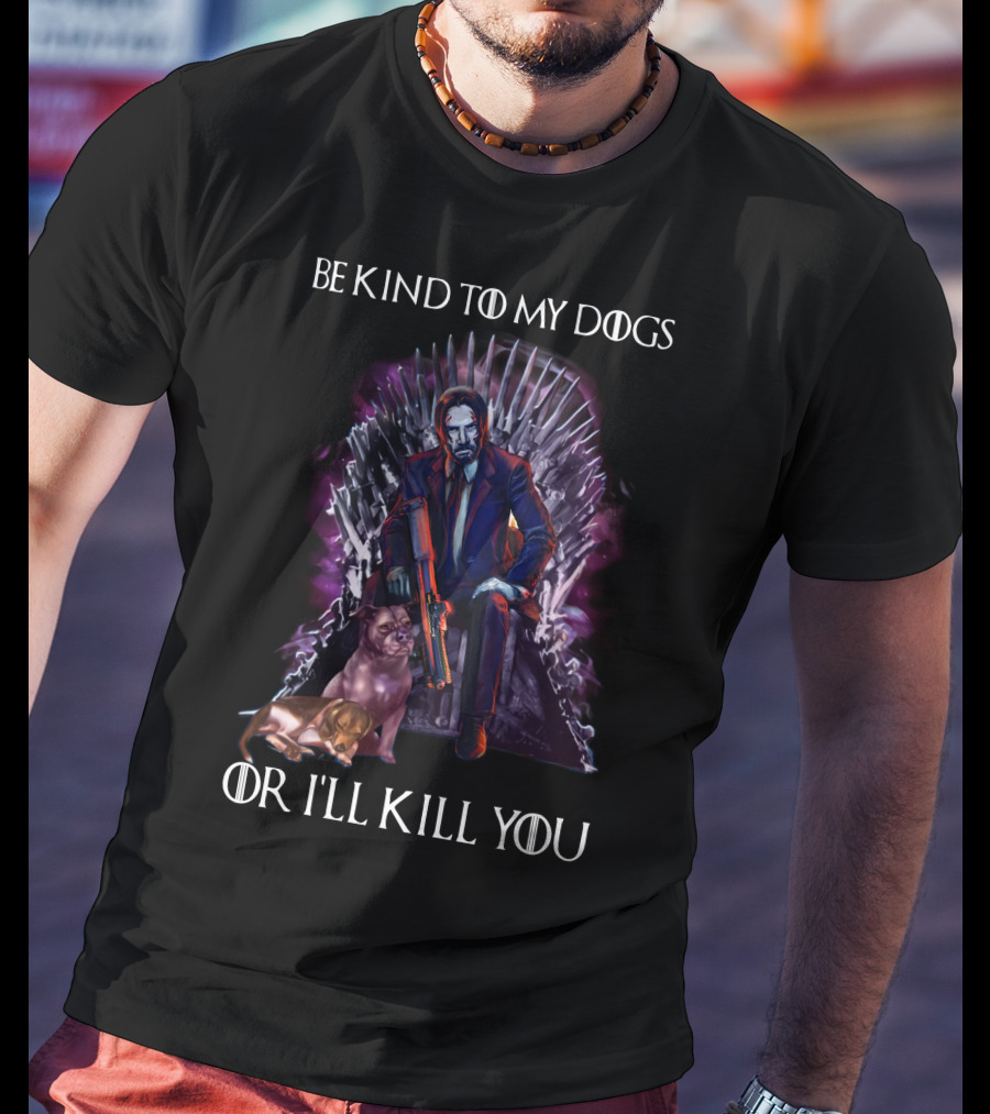 Be Kind To My Dogs Or I'll Kill You Only Today T-Shirt