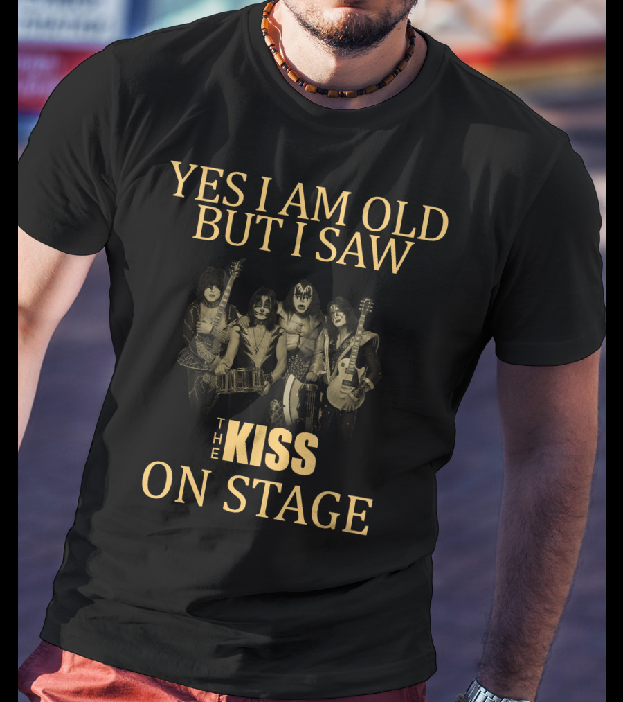 Yes I Am Old But I Saw The Kiss On Stage T-Shirt