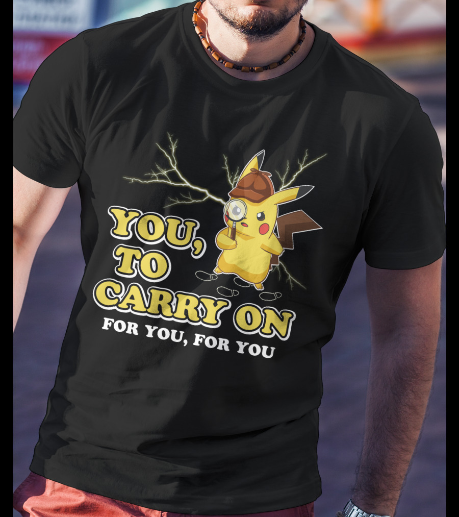 You To Carry On For You For You Only Today T-Shirt