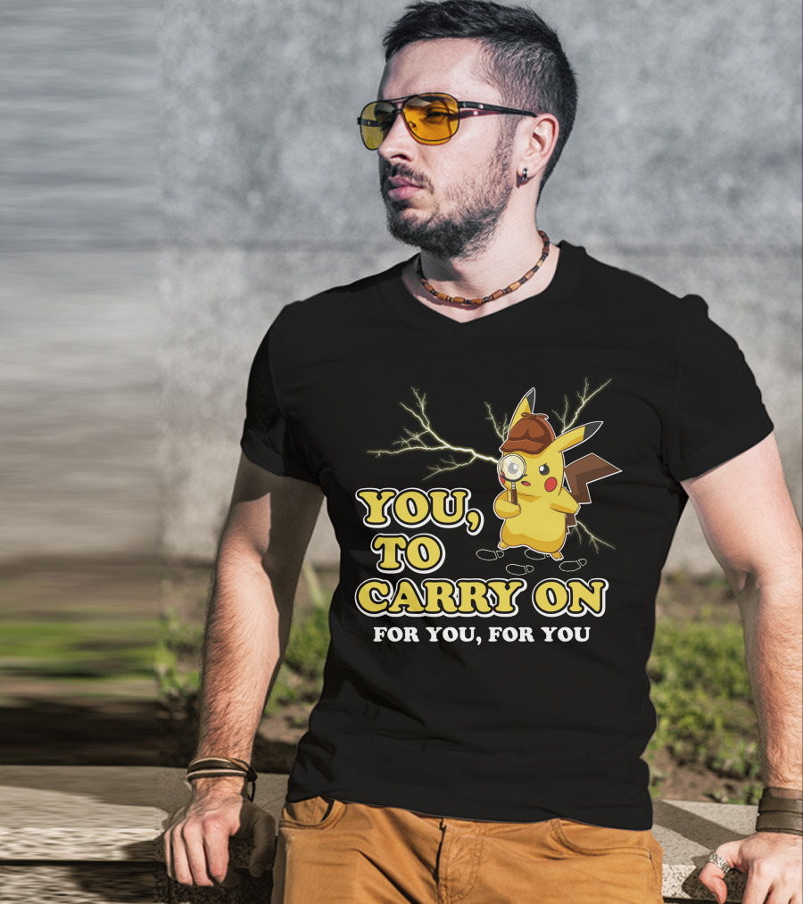 You To Carry On For You For You Only Today T-Shirt