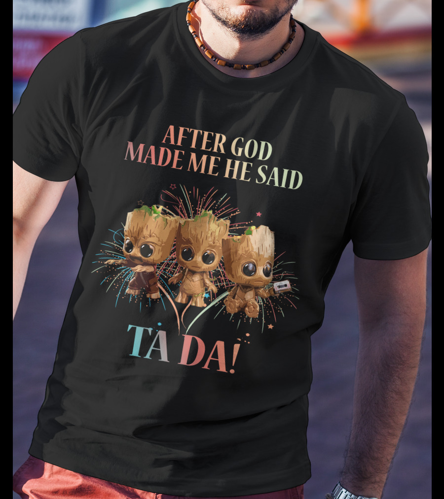 After God Made Me He Said Ta Da! T-Shirt