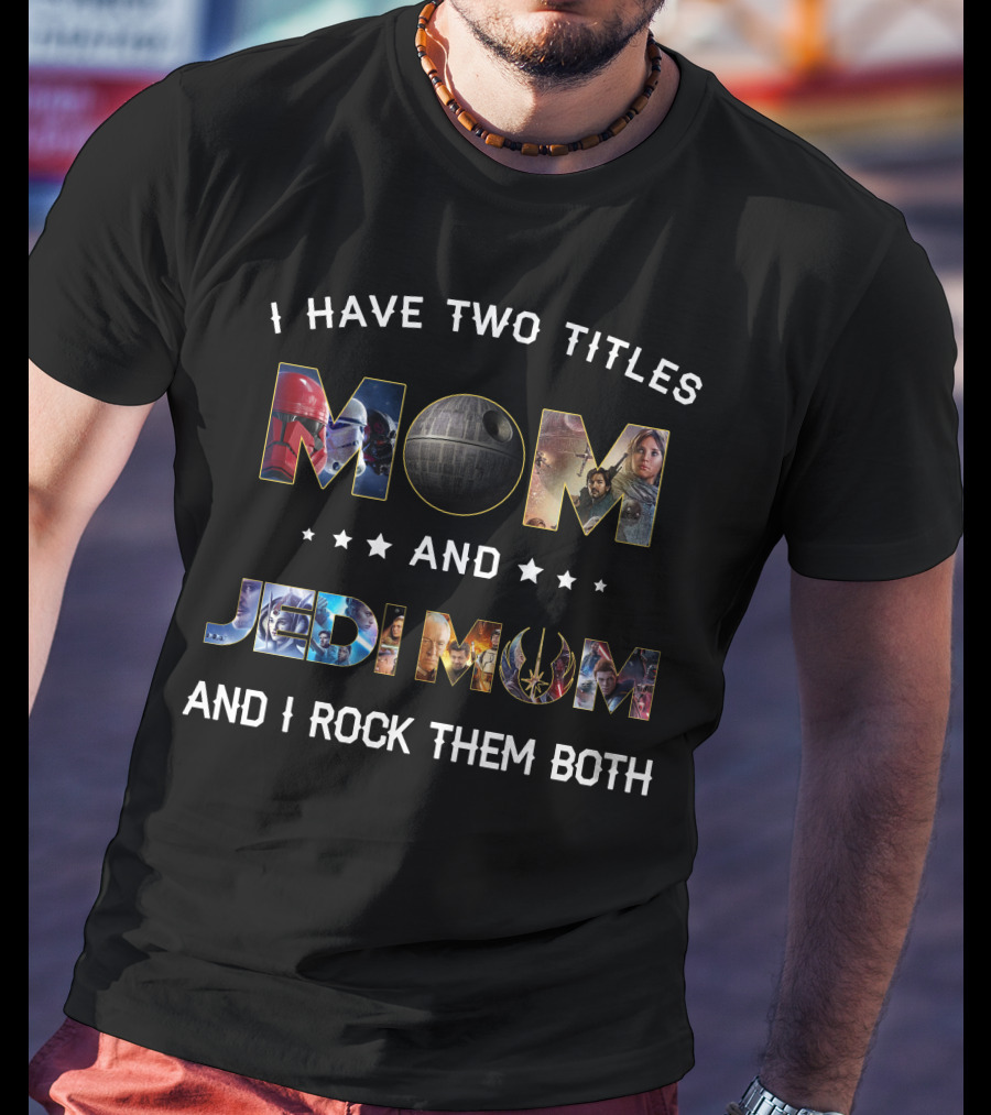 I Have Two Titles Mom And Jedi Mom And I Rock Them Both T-Shirt