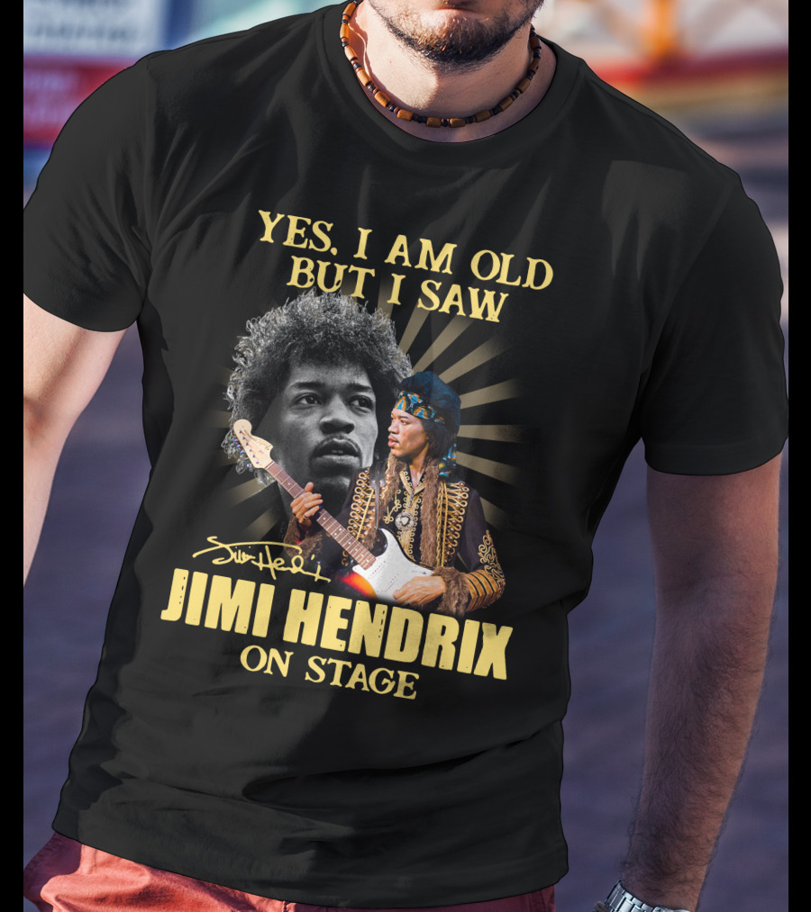 Yes I Am Old But I Saw Jimi Hendrix On Stage T-Shirt
