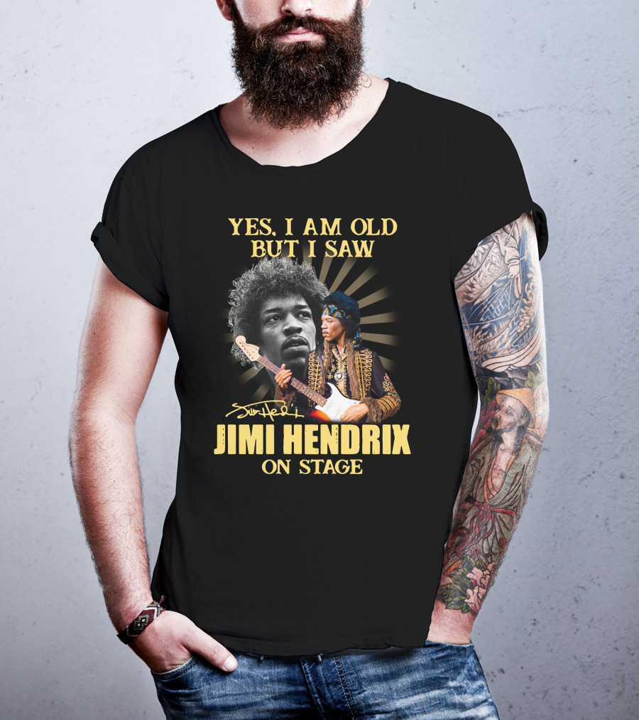 Yes I Am Old But I Saw Jimi Hendrix On Stage T-Shirt