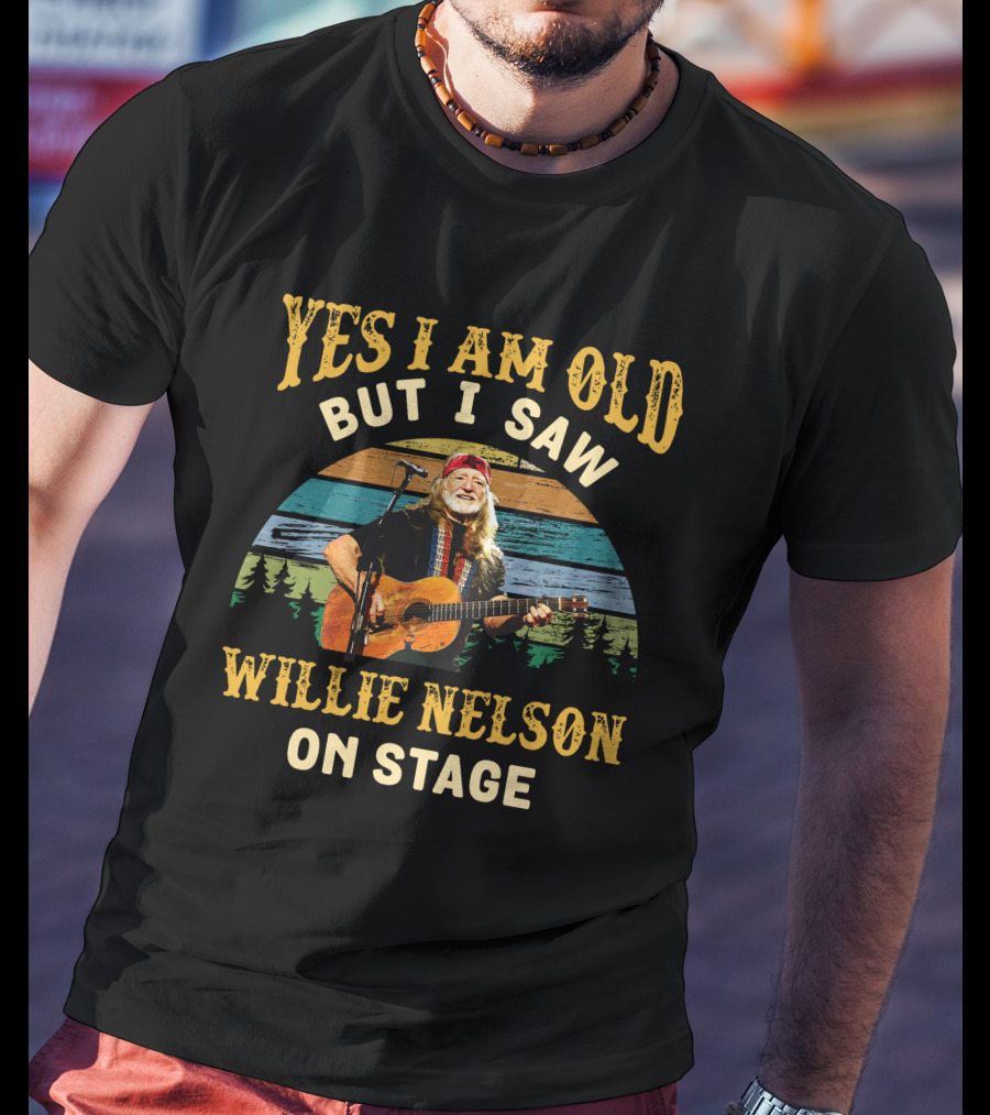 Yes I Am Old But I Saw Willie Nelson On Stage T-Shirt
