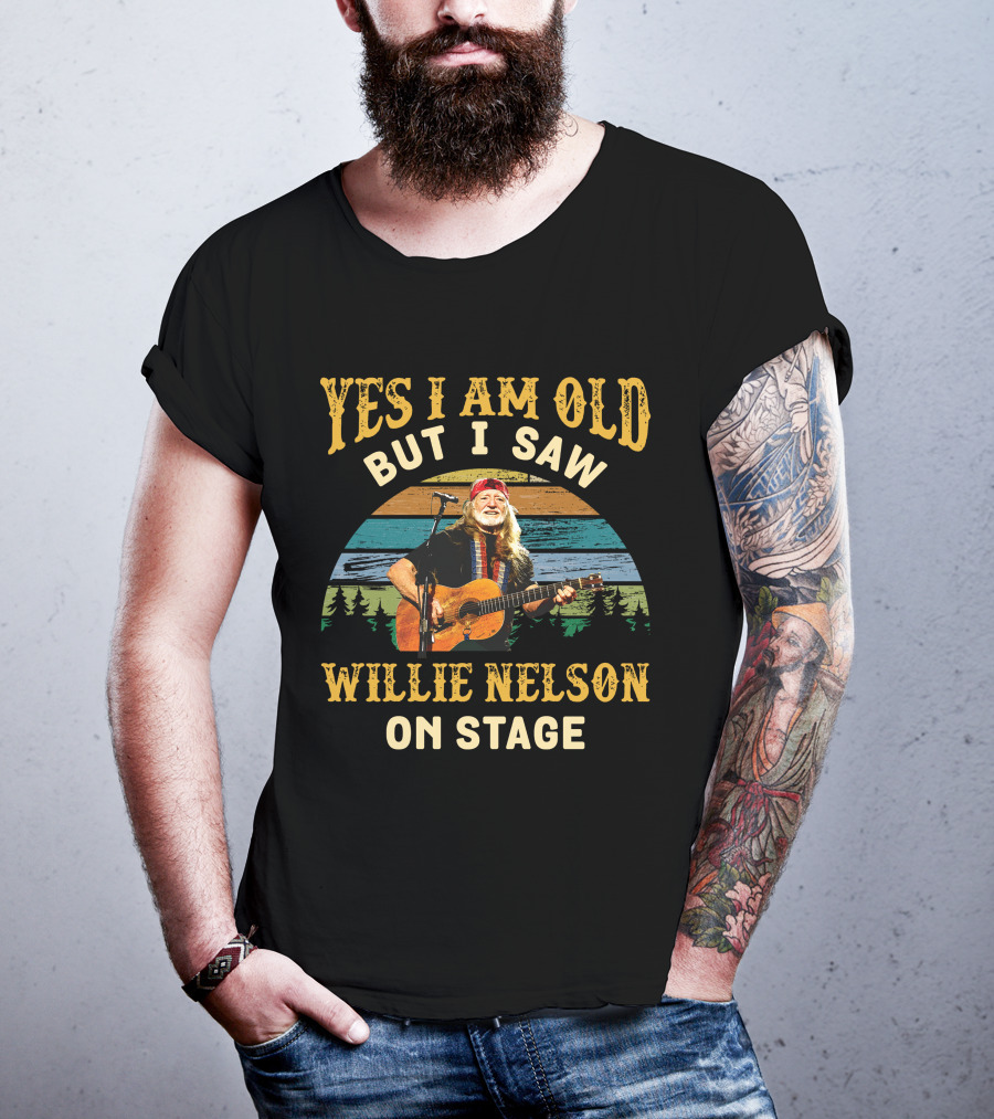 Yes I Am Old But I Saw Willie Nelson On Stage T-Shirt