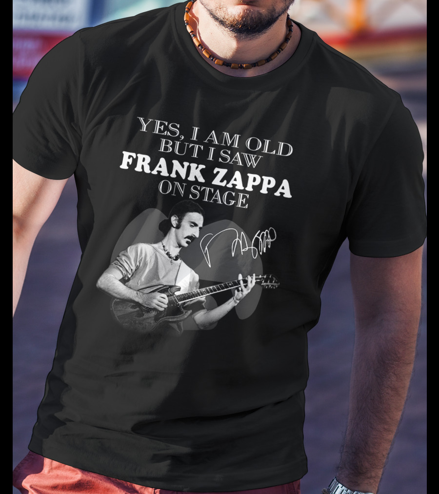Yes I Am Old But I Saw Frank Zappa On Stage T-Shirt