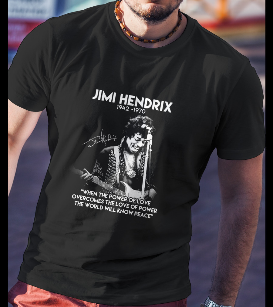 Jimi Hendrix 1942-1970 Quote When The Power Of Love Overcomes The Love Of Power T-Shirt