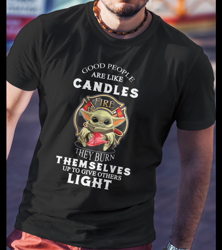 Good People Are Like Candles Fire They Burn Themselves Up To Give Others Light T-Shirt