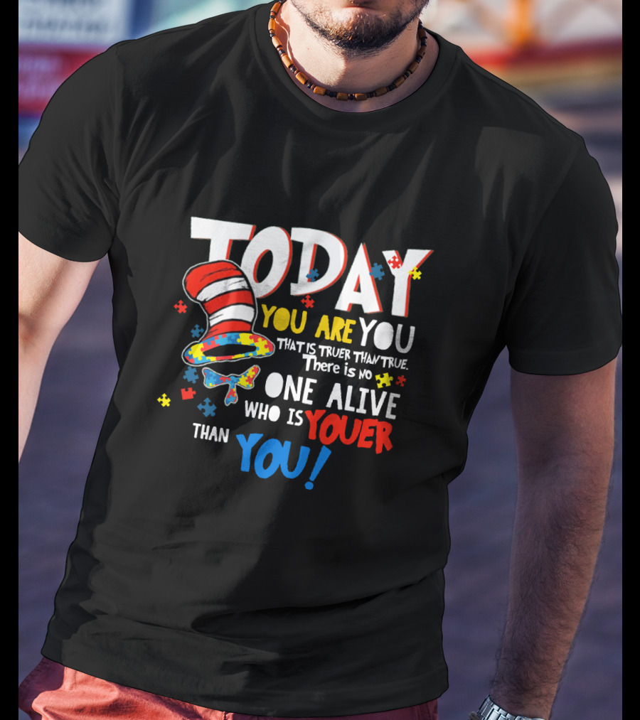 Today You Are You Dr Seuss Autism Awareness Quote With Puzzle Pieces And Hat T-Shirt