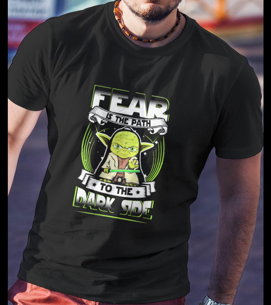 Fear Is The Path To The Dark Side Yoda Jedi Wisdom T-Shirt