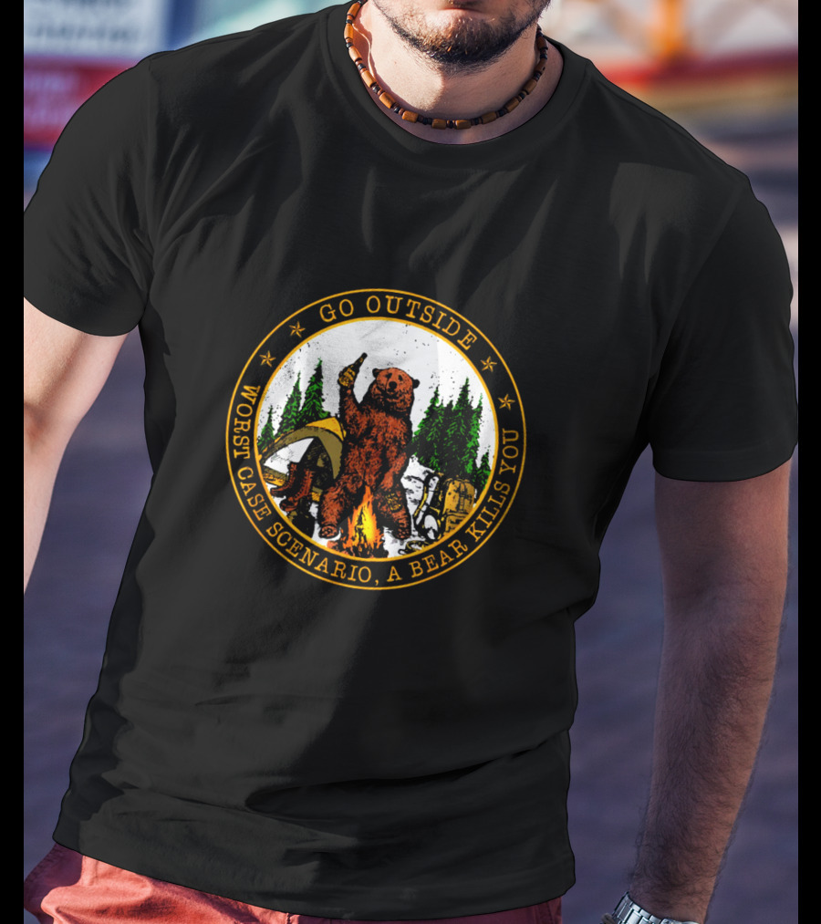 Go Outside Worst Case Scenario A Bear Kills You Camping Humor T-Shirt