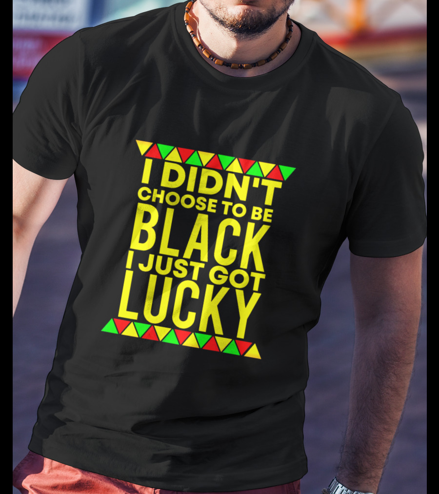 I Didn't Choose To Be Black I Just Got Lucky With African-Inspired Red Green Yellow Triangles T-Shirt