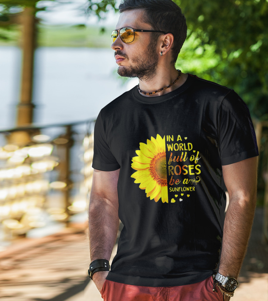 In A World Full Of Roses Be A Sunflower Heart Motif T-Shirt