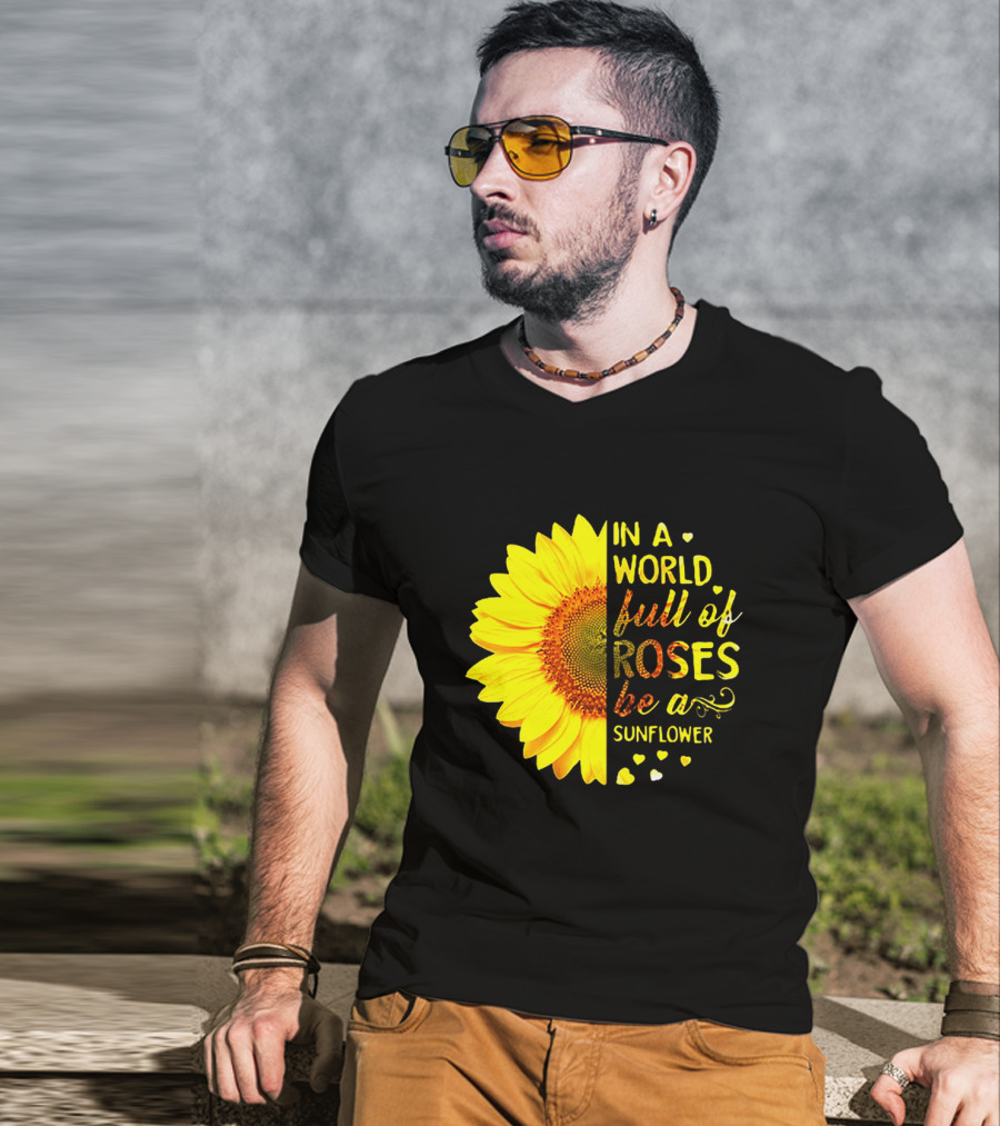 In A World Full Of Roses Be A Sunflower Heart Motif T-Shirt
