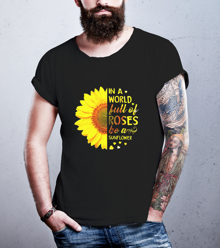 In A World Full Of Roses Be A Sunflower Heart Motif T-Shirt