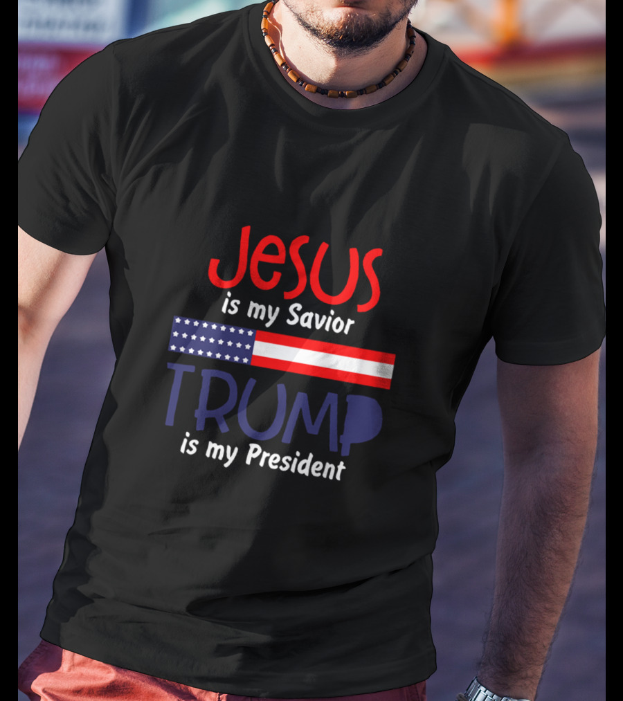 Jesus Is My Savior Trump Is My President American Flag T-Shirt