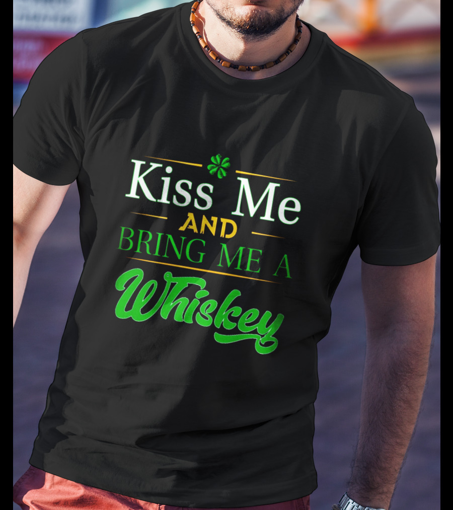 Kiss Me And Bring Me A Whiskey St. Patrick's Day Shamrock T-Shirt