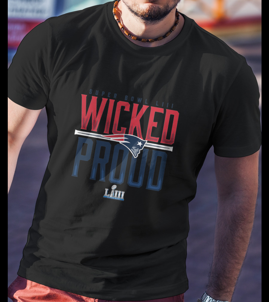 Super Bowl Liii New England Patriots Wicked Proud T-Shirt