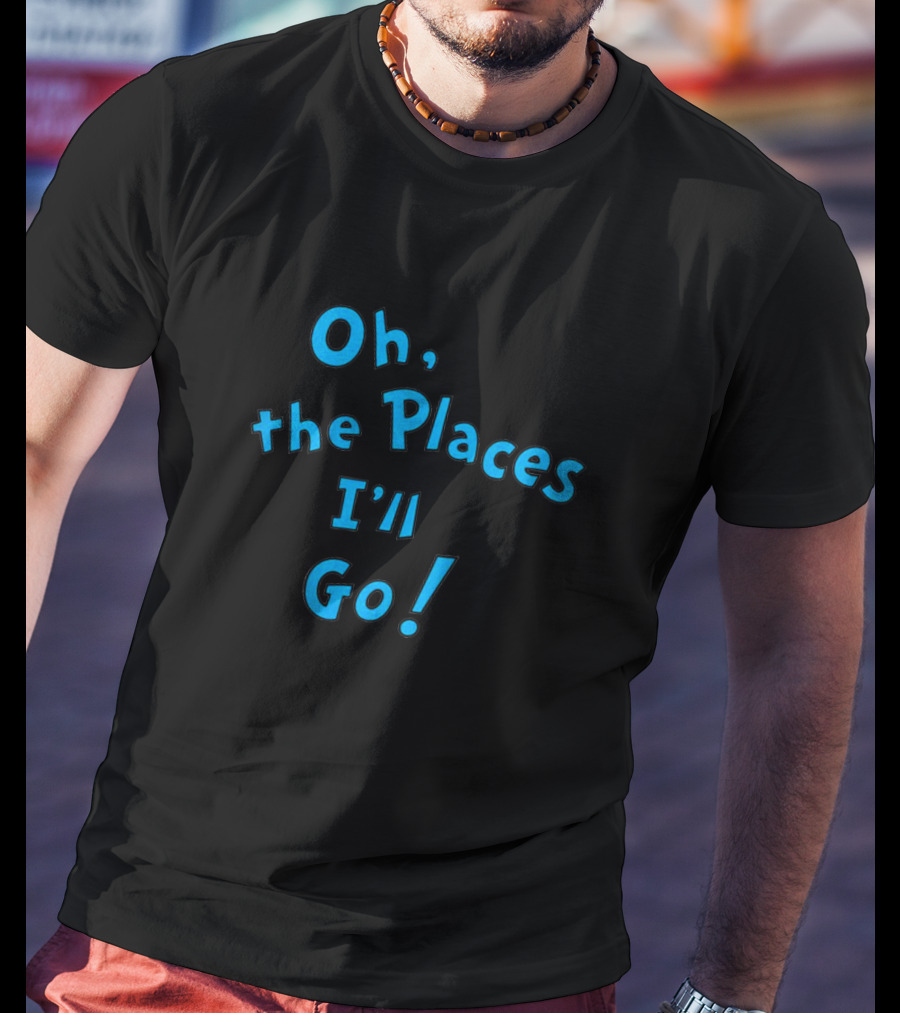 Oh The Places I'll Go Dr Seuss Famous Inspirational Book T-Shirt