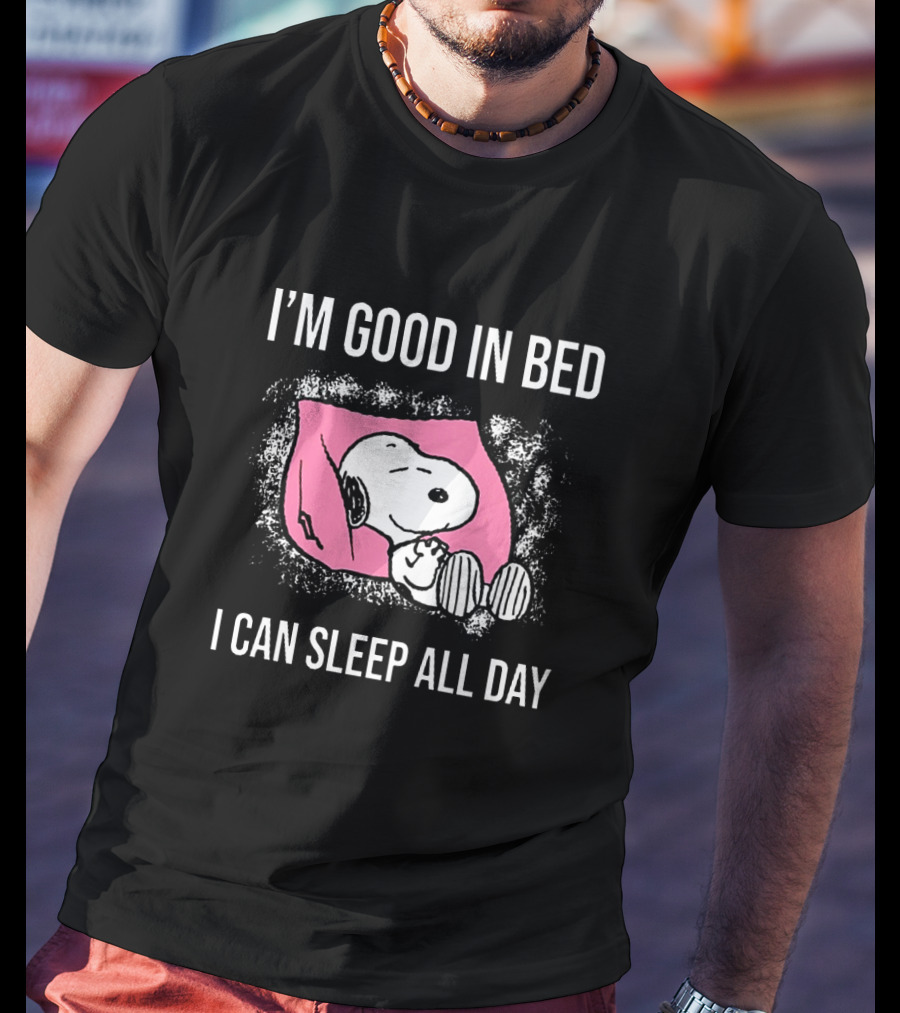 Snoopy I'm Good In Bed I Can Sleep All Day Peanuts Comic Character Nostalgic Humor T-Shirt