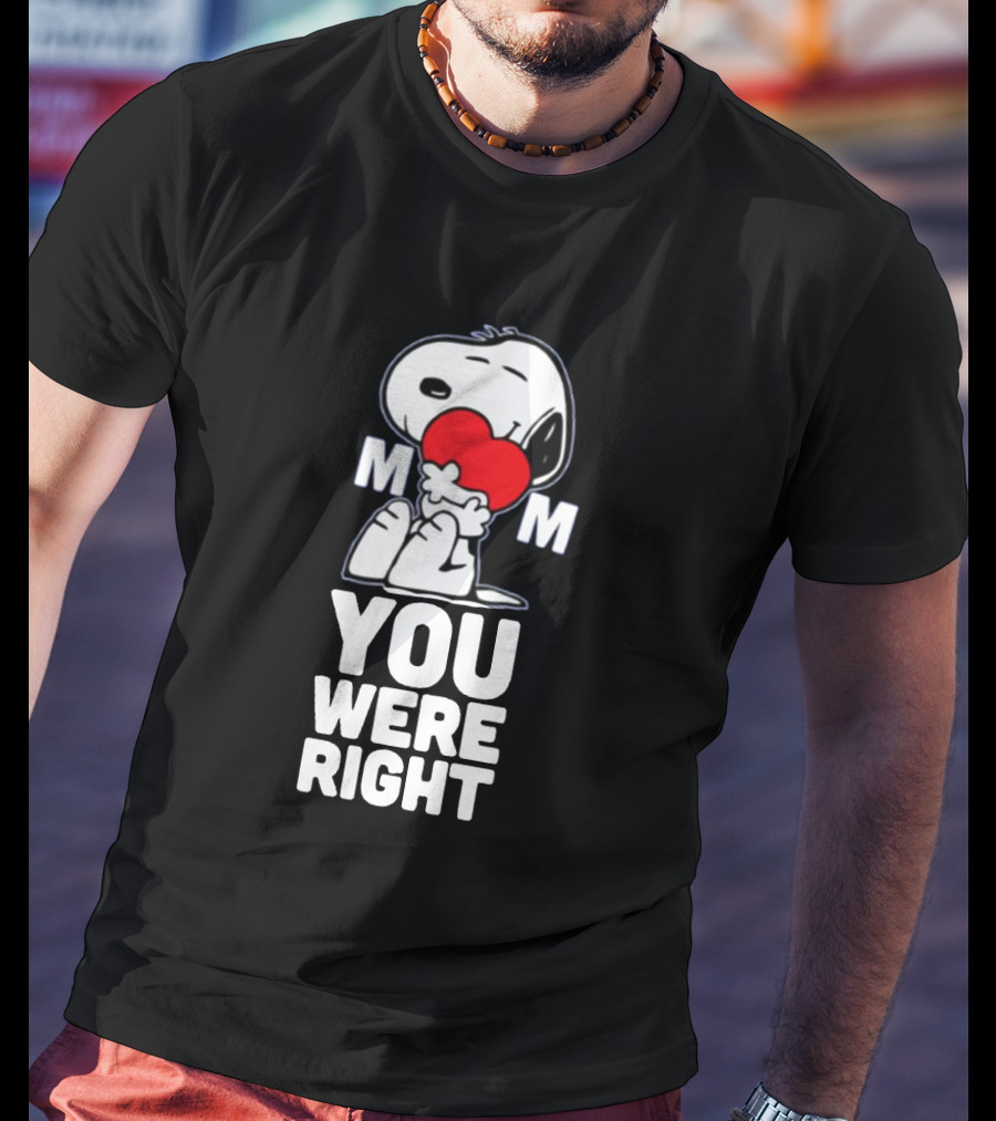 Snoopy Hugging Heart Mom You Were Right T-Shirt