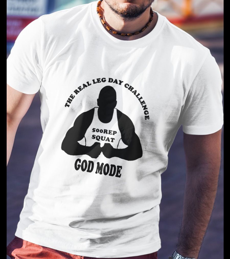 God Mode - The Real Leg Day Challenge 500 Rep Squat T-Shirt