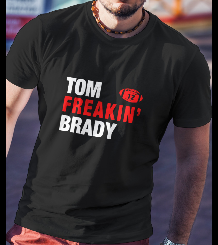 Tom Freakin' Brady 12 New England Football Legendary Quarterback Tribute T-Shirt