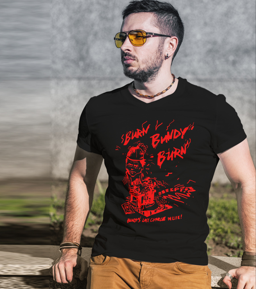 Burn Bundy Burn Bundy's Last Charge In Life Electric Chair Bzzzt T-Shirt
