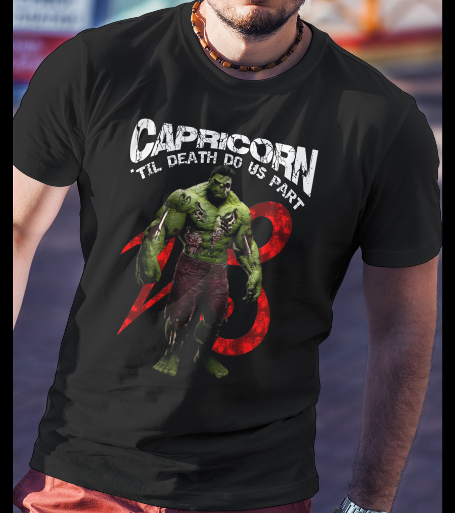 Capricorn Til Death Do Us Part Hulk 23 Best Gift For Marvel Fans T-Shirt