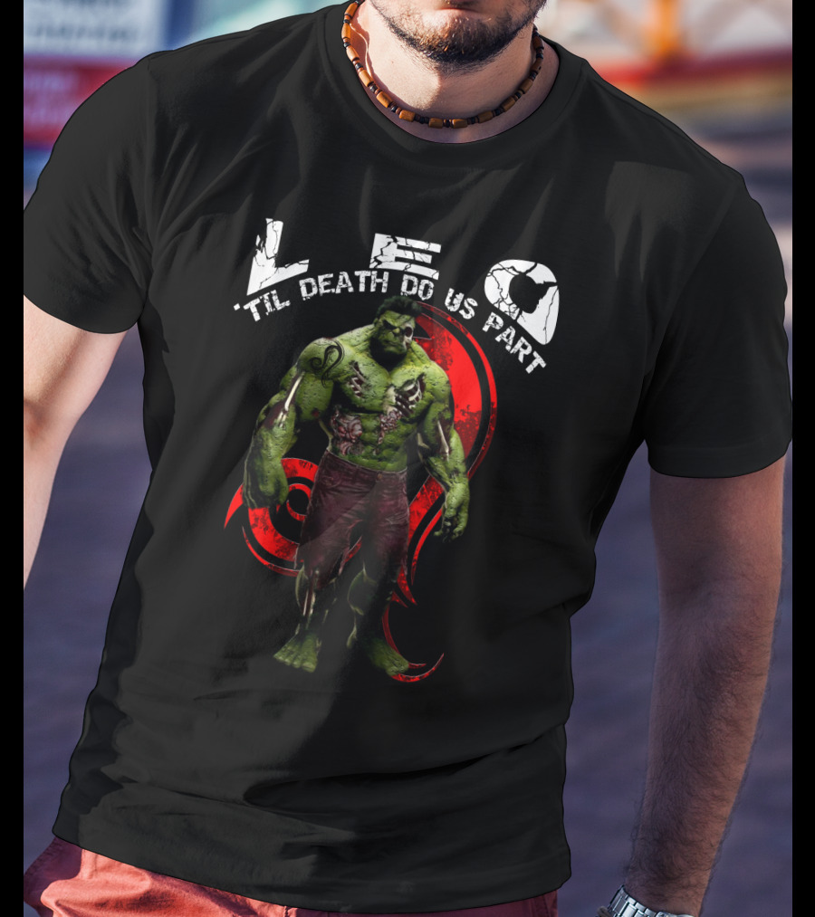 LEO Til Death Do Us Part Hulkleo For Marvel Fans T-Shirt