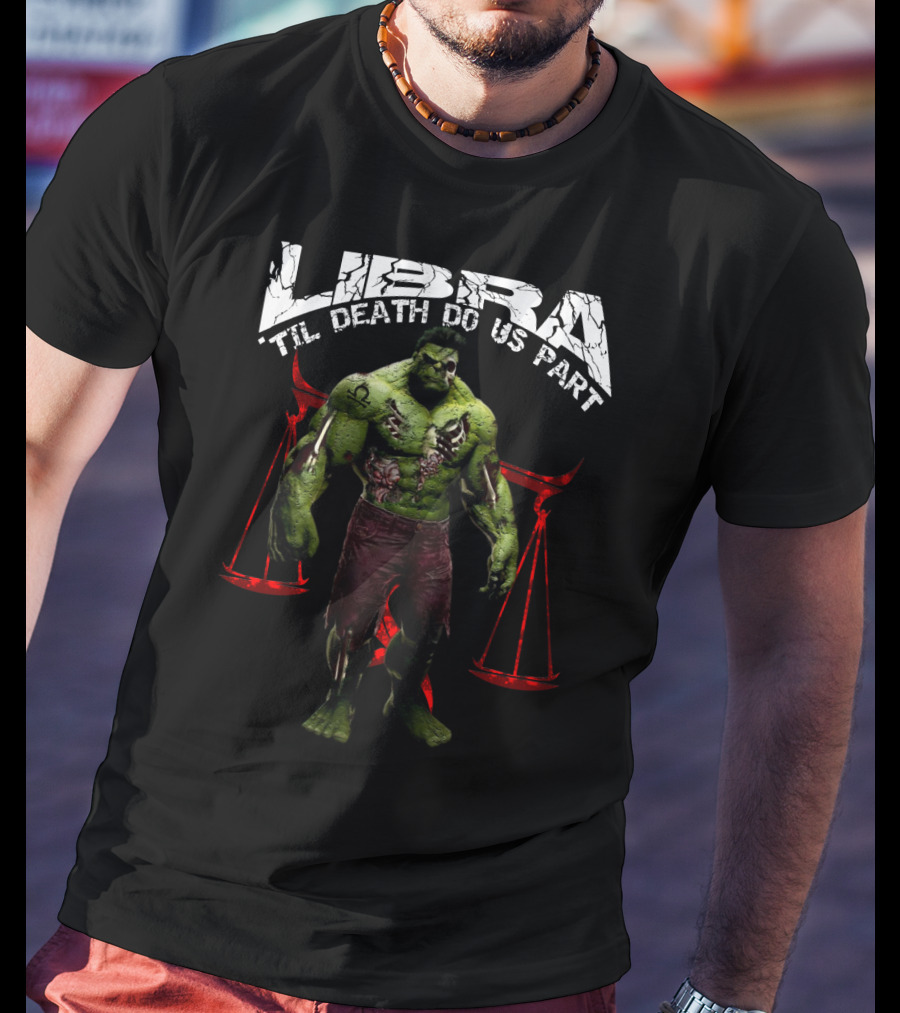 Libra Til Death Do Us Part Hulk Libra Marvel Fans T-Shirt