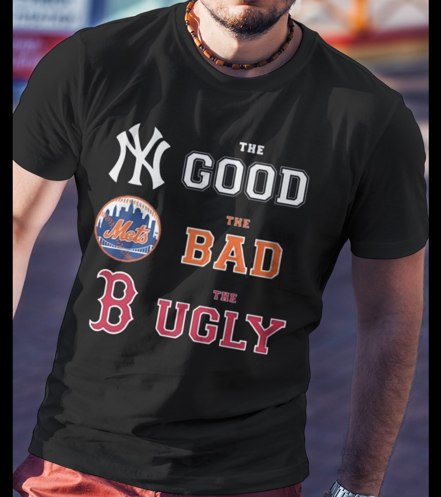 New York Yankees The Good New York Mets The Bad Boston Red Sox The Ugly MLB T-Shirt