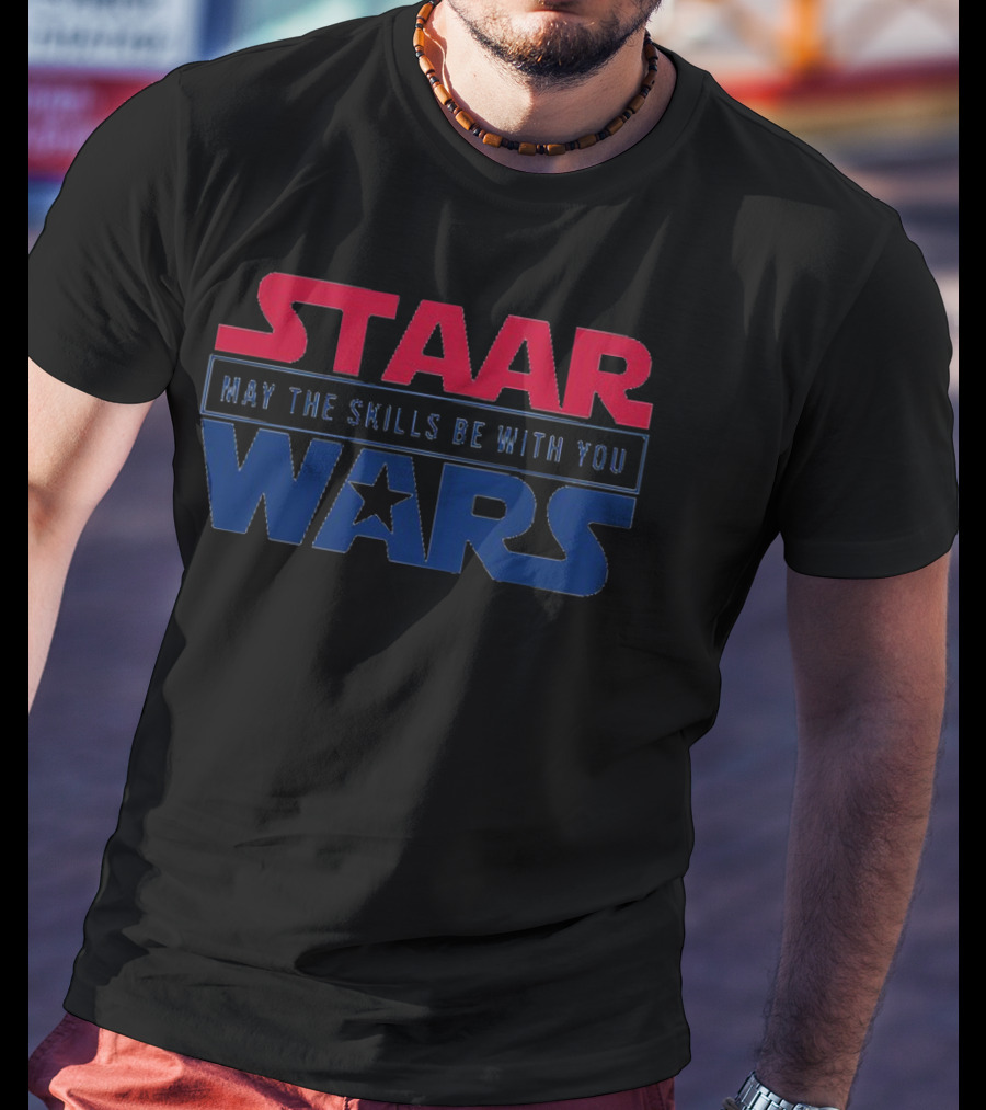 STAAR May The Skills Be With You Wars Educational Test Preparation Motivational T-Shirt