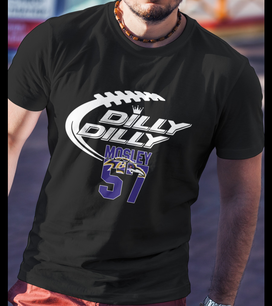 Baltimore Ravens Mosley 57 Dilly Dilly Football Themed T-Shirt