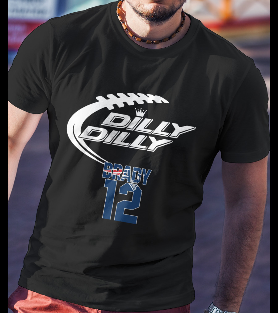 Dilly Dilly Tom Brady 12 New England Patriots Football T-Shirt