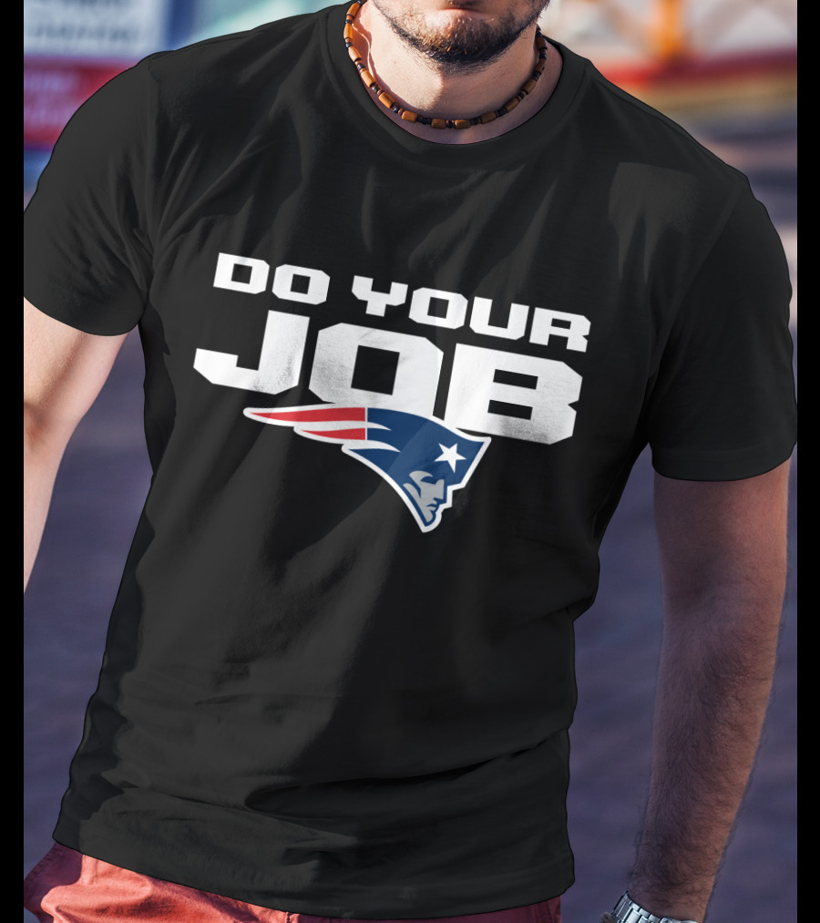 Do Your Job New England Patriots T-Shirt