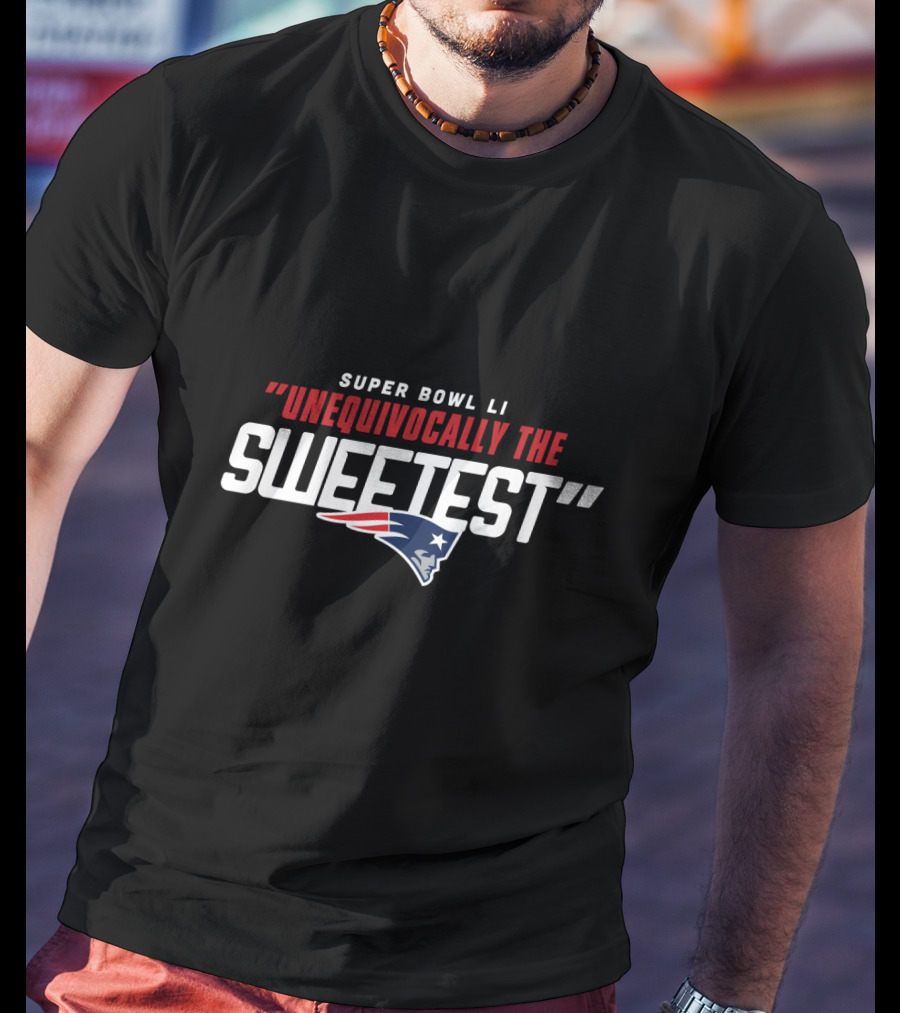 Super Bowl Li New England Patriots Unequivocally The Sweetest T-Shirt