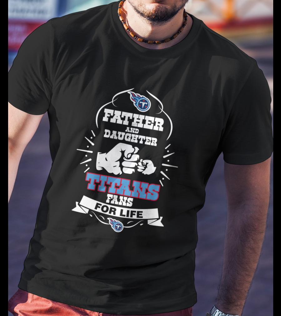 Father And Daughter Titans Fans For Life T-Shirt