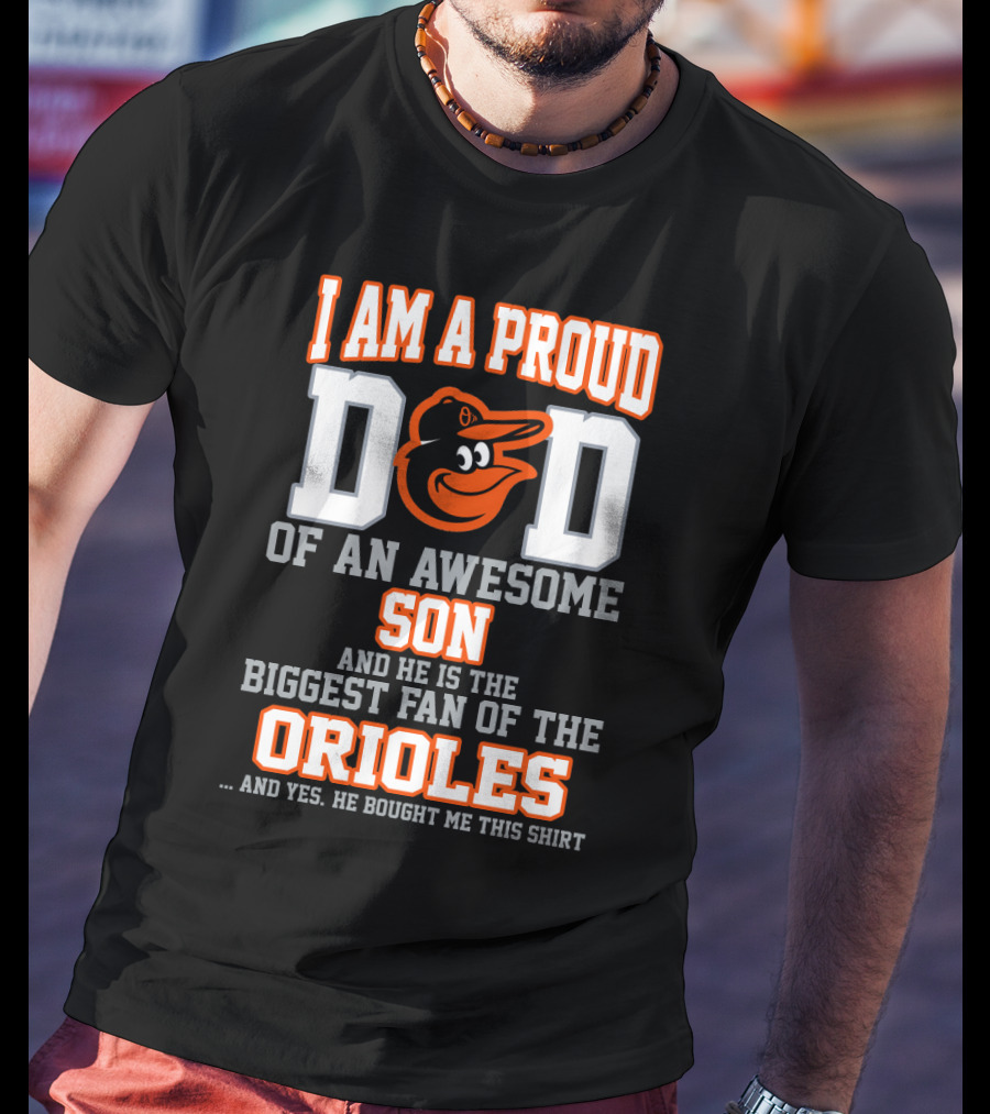 I Am A Proud Dad Of An Awesome Son Biggest Fan Of The Orioles T-Shirt