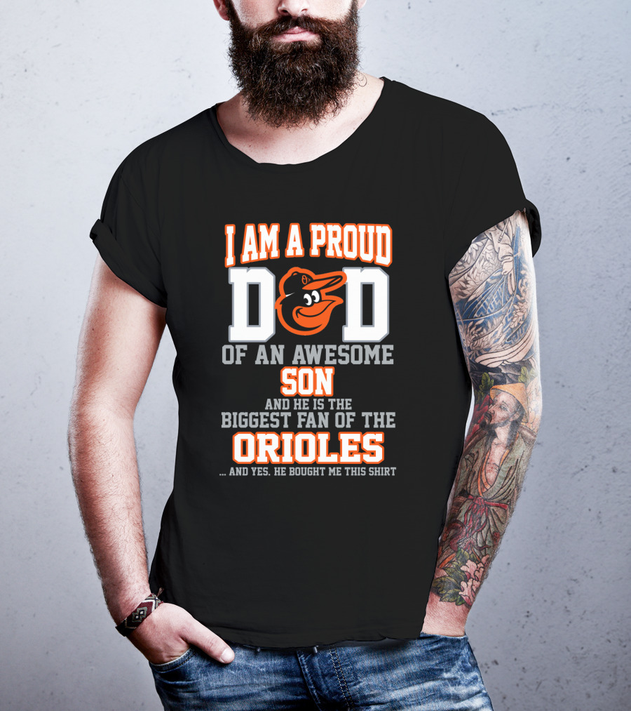I Am A Proud Dad Of An Awesome Son Biggest Fan Of The Orioles T-Shirt