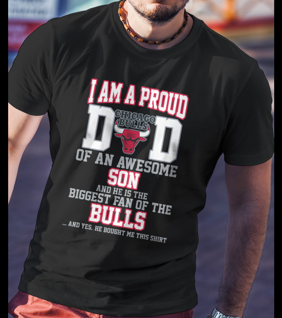 I Am A Proud Dad Of An Awesome Son Biggest Fan Of The Chicago Bulls T-Shirt