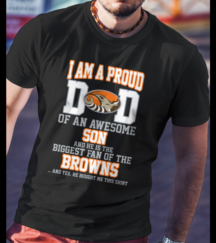 I Am A Proud Dad Of An Awesome Son Biggest Fan Of The Browns T-Shirt