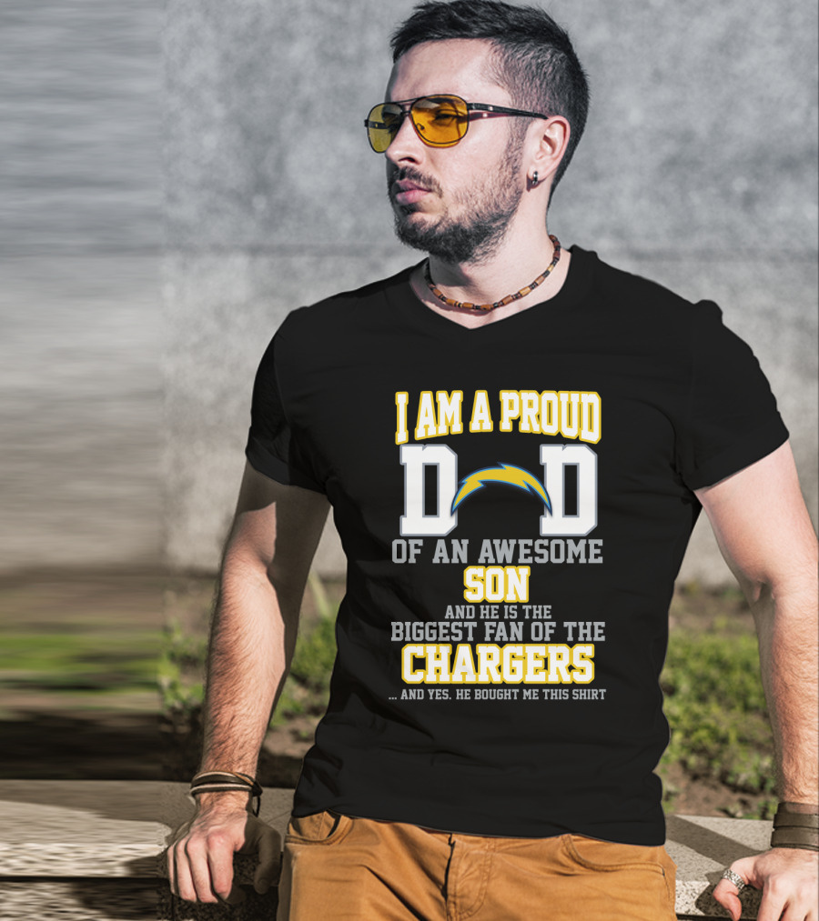 I Am A Proud Dad Of An Awesome Son And He Is The Biggest Fan Of The Chargers T-Shirt