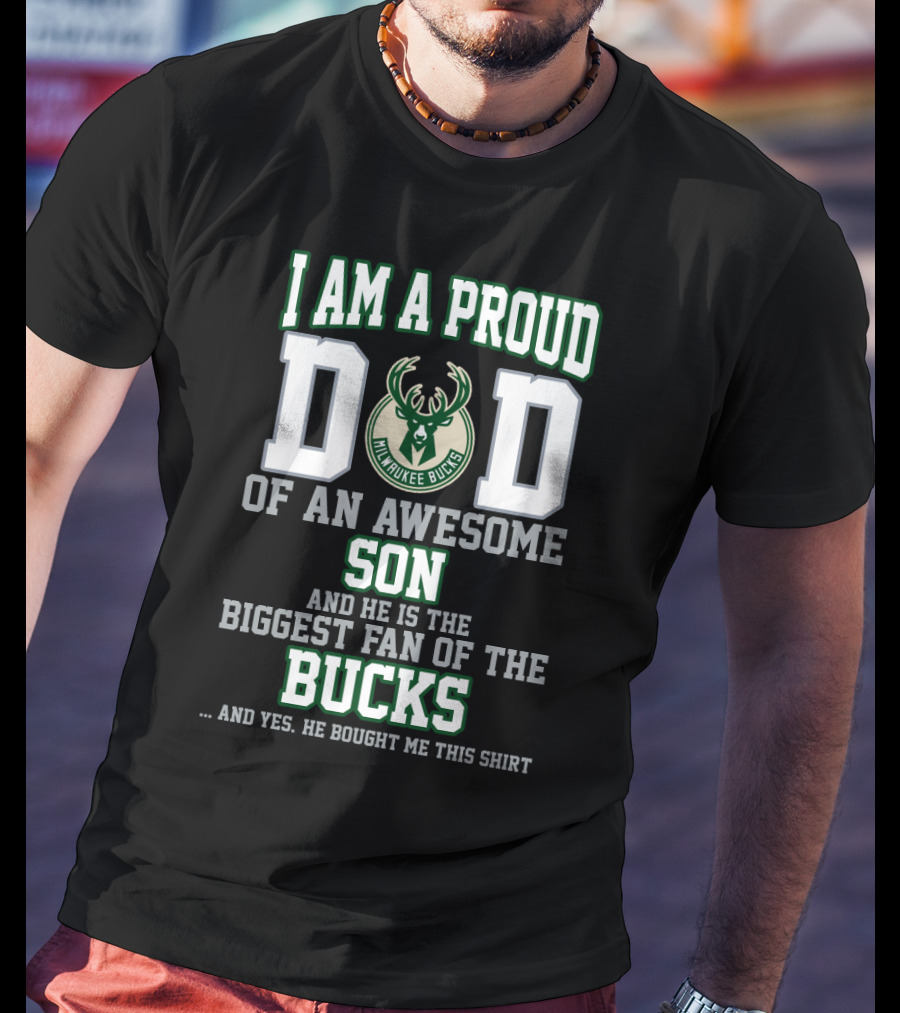 I Am A Proud Dad Of An Awesome Son Biggest Fan Of The Milwaukee Bucks T-Shirt