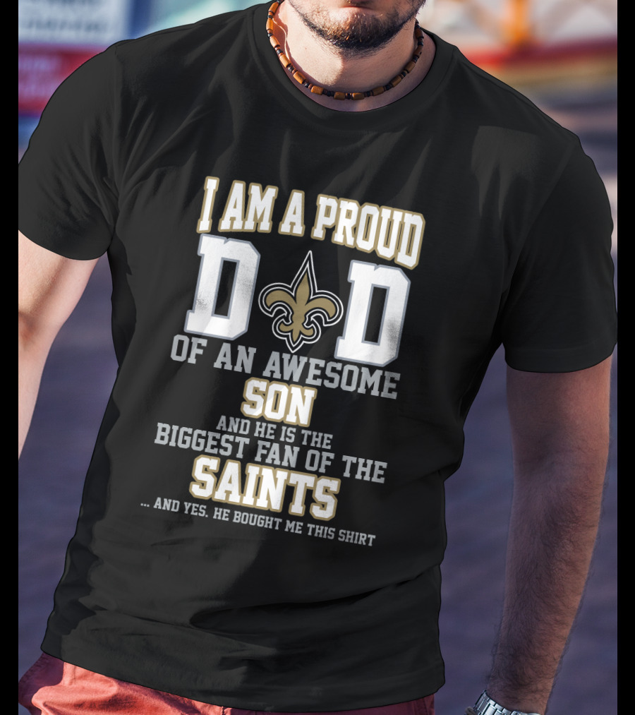 I Am A Proud Dad Of An Awesome Son Biggest Fan Of The Saints New Orleans T-Shirt