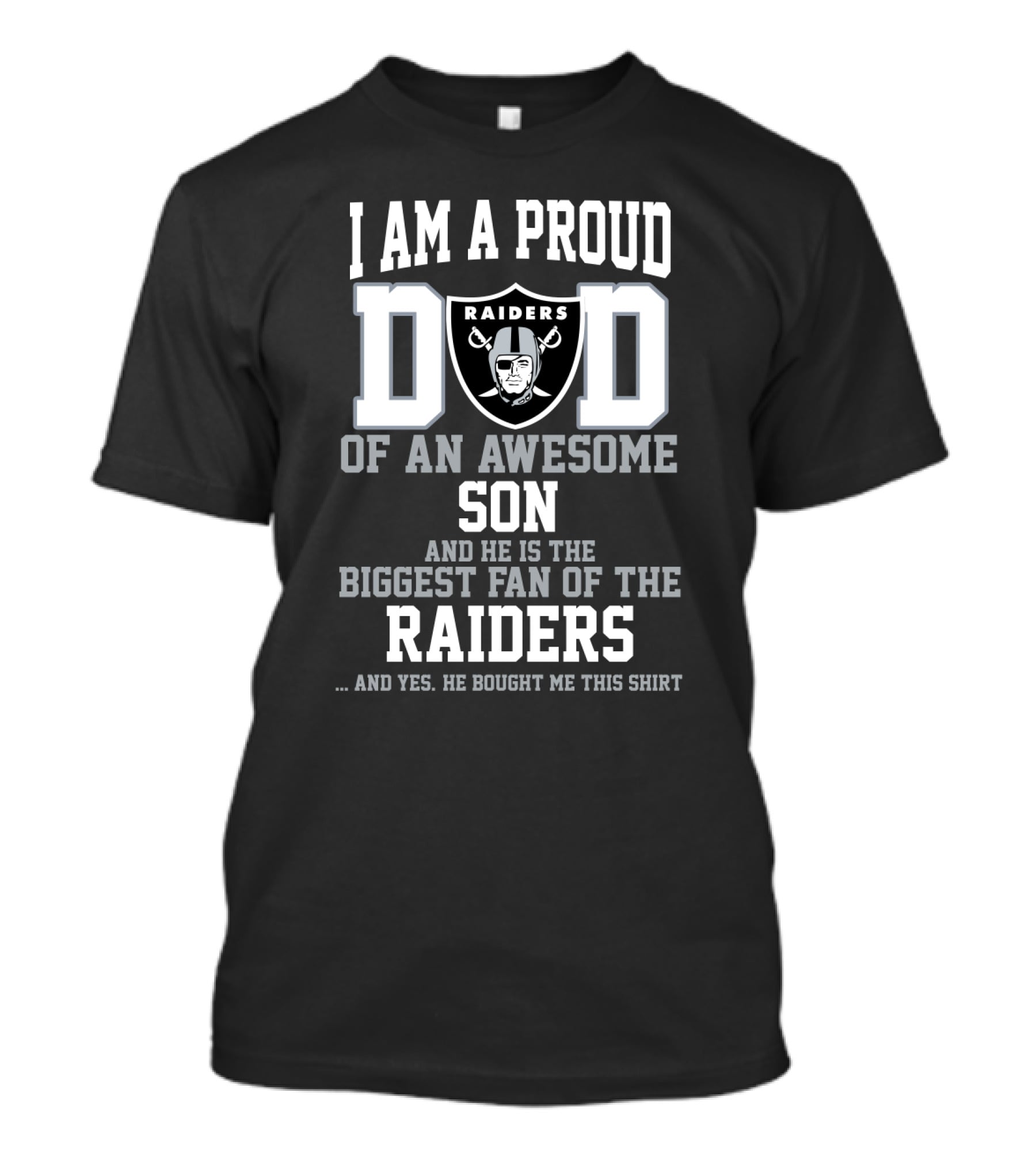 I Am A Proud Dad Of An Awesome Son And He Is The Biggest Fan Of The Raiders T-Shirt